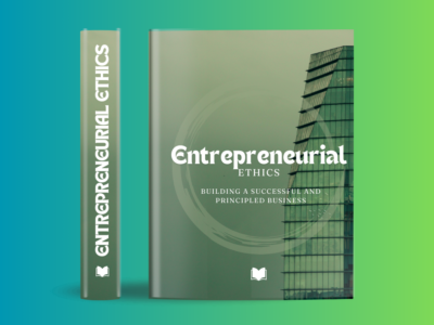 Entrepreneurial Ethics: Building a Successful and Principled Business